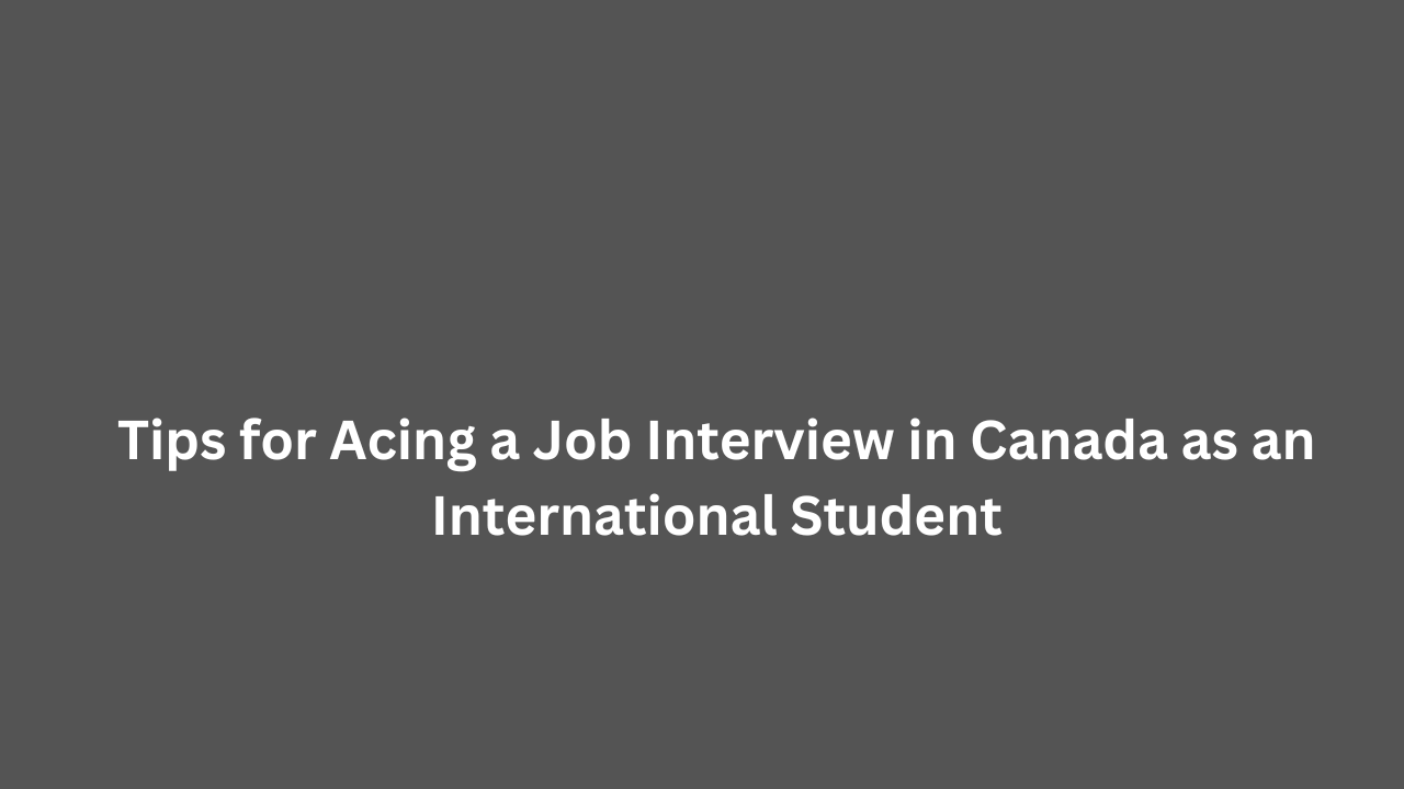 Tips for Acing a Job Interview in Canada as an International Student