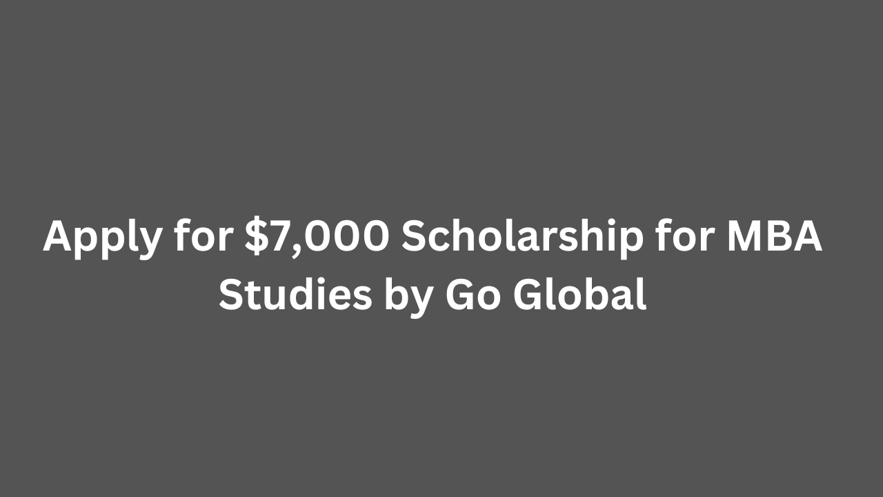 Apply for $7,000 Scholarship for MBA Studies by Go Global