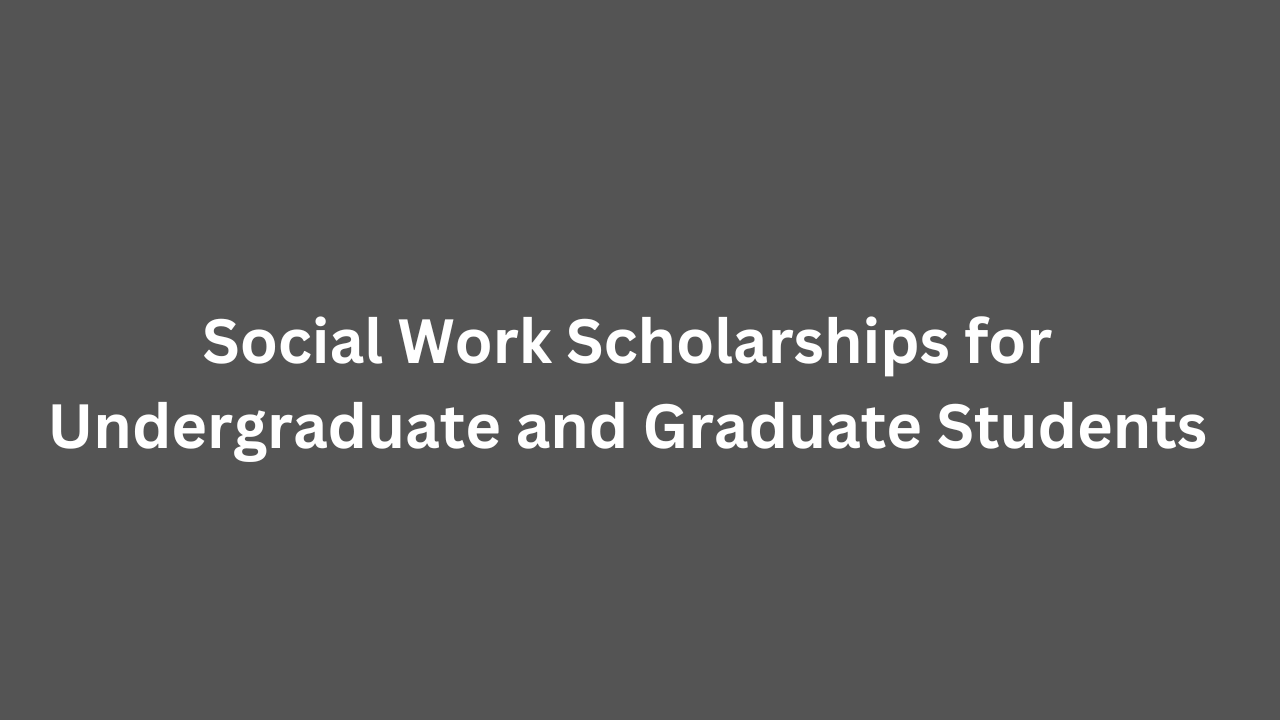 Social Work Scholarships for Undergraduate and Graduate Students